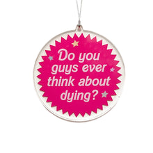  Barbie Movie Do You Guys Ever Think About Dying? Ornament