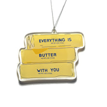  Everything is Butter with you Christmas Ornament